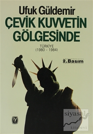 Çevik Kuvvetin Gölgesinde Türkiye (1980 - 1984) Ufuk Güldemir