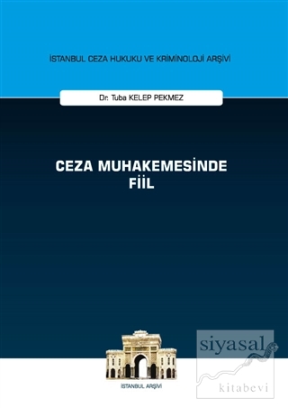 Ceza Muhakemesinde Fiil - İstanbul Ceza Hukuku ve Kriminoloji Arşivi (