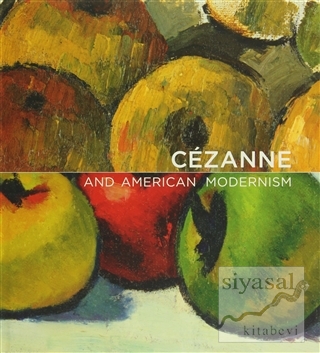 Cezanne and American Modernism (Ciltli) Gail Stavitsky