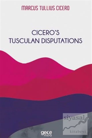 Cicero's Tusculan Disputations Marcus Tullius Cicero