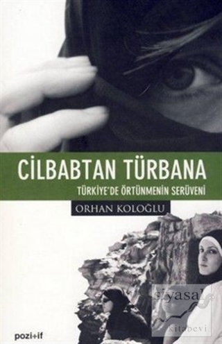 Cilbabtan Türbana Türkiye'de Örtünmenin Serüveni Orhan Koloğlu