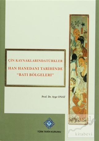 Çin Kaynaklarında Türkler -Han Hanedanı Tarihinde Batı Bölgeleri (Cilt