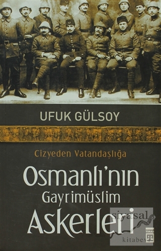 Cizyeden Vatandaşlığa Osmanlı'nın Gayrimüslim Askerleri Ufuk Gülsoy