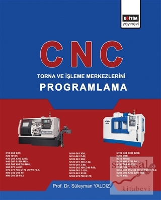 CNC - Torna ve İşleme Merkezlerini Programlama Süleyman Yaldız