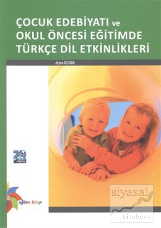 Çocuk Edebiyatı ve Okul Öncesi Eğitimde Türkçe Dil Etkinlikleri Ayten 
