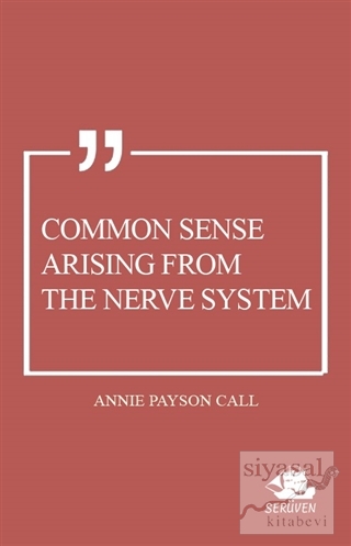 Common Sense Arising From the Nerve System Annie Payson Call