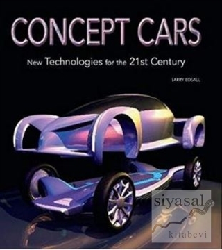 Concept Cars: New Technologies for the 21st Century Larry Edsall