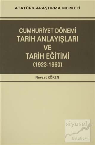 Cumhuriyet Dönemi Tarih Anlayışları ve Tarih Eğitimi (1923-1960)