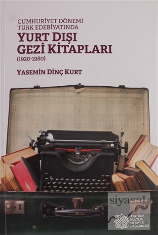 Cumhuriyet Dönemi Türk Edebiyatında Yurt Dışı Gezi Kitapları (1920 - 1