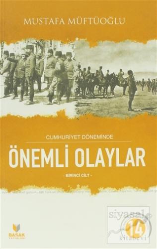 Cumhuriyet Döneminde Önemli Olaylar Birinci Cilt Mustafa Müftüoğlu