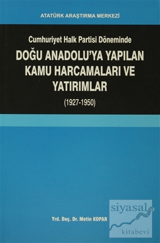 Cumhuriyet Halk Partisi Döneminde Doğu Anadolu'ya Yapılan Kamu Harcamaları ve Yatırımlar (1927-1950)