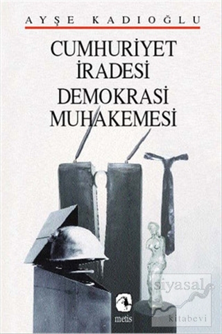 Cumhuriyet İradesi Demokrasi Muhakemesi Ayşe Kadıoğlu