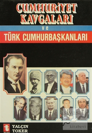 Cumhuriyet Kavgaları ve Türk Cumhurbaşkanları Yalçın Toker