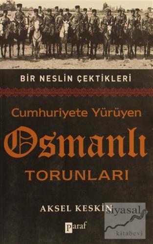 Cumhuriyete Yürüyen Osmanlı Torunları Aksel Keskin