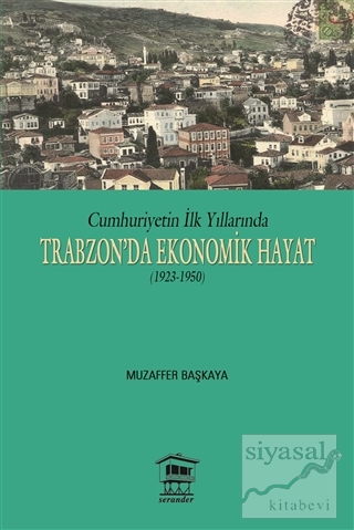 Cumhuriyetin İlk Yıllarında Trabzon'da Ekonomik Hayat (1923-1950) Muza