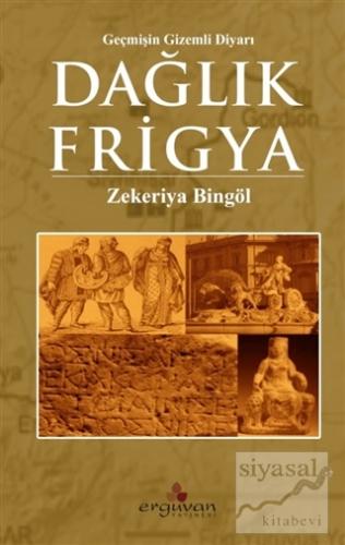 Dağlık Frigya - Geçmişin Gizemli Diyarı Zekeriya Bingöl
