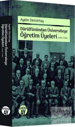 Darülfünundan Üniversiteye Öğretim Üyeleri (1900-1946) Aydın Demirtaş
