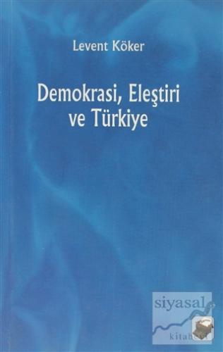 Demokrasi, Eleştiri ve Türkiye Levent Köker