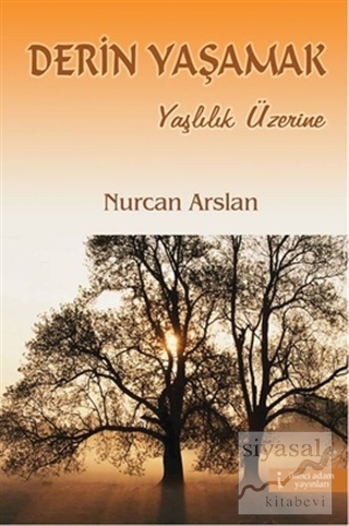 Derin Yaşamak - Yaşlılık Üzerine Nurcan Arslan