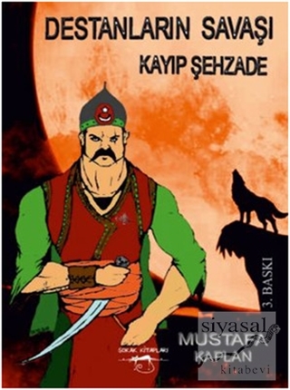 Destanların Savaşı - Kayıp Şehzade Mustafa Kaplan