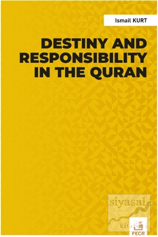 Destiny and Responsibility in the Quran İsmail Kurt