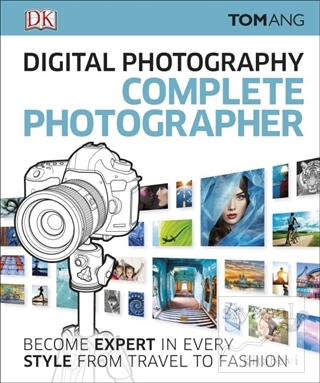 Digital Photography Complete Photographer (Ciltli) Tom Ang
