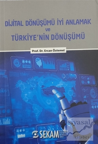 Dijital Dönüşümü İyi Anlamak ve Türkiye'nin Dönüşümü Ercan Öztemel