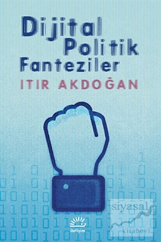Dijital Politik Fanteziler Itır Akdoğan