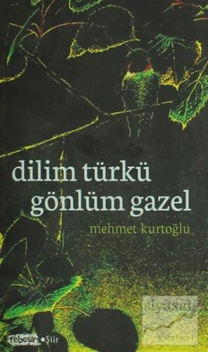 Dilim Türkü Gönlüm Gazel Mehmet Kurtoğlu