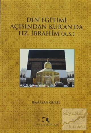 Din Eğitimi Açısından Kur'an'da Hz. İbrahim Ramazan Güler