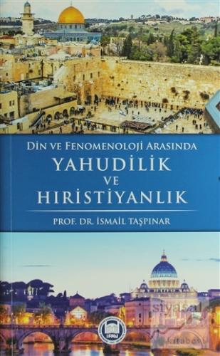 Din ve Fenomenoloji Arasında Yahudilik ve Hıristiyanlık İsmail Taşpına