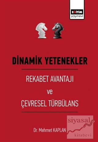 Dinamik Yetenekler - Rekabet Avantajı ve Çevresel Türbülans Mehmet Kap