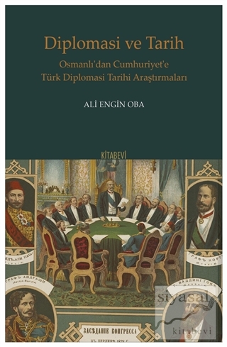 Diplomasi ve Tarih - Osmanlı'dan Cumhuriyet'e Türk Diplomasi Tarihi Ar