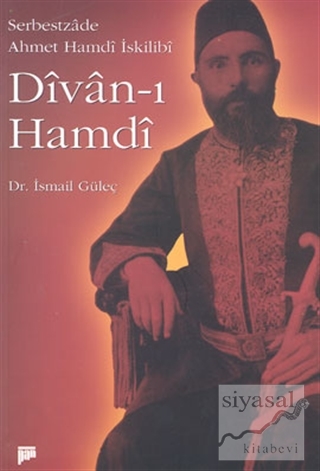 Divan - ı Hamdi (Serbestzade Ahmet Hamdi İskilibi) İsmail Güleç