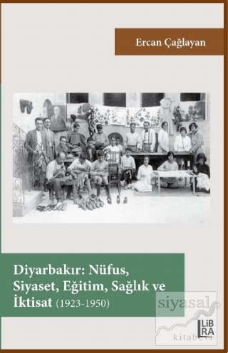 Diyarbakır – Nüfus, Siyaset, Eğitim, Sağlık ve İktisat (1923-1950) Erc