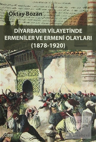 Diyarbakır Vilayetinde Ermeniler ve Ermeni Olayları (1878-1920) Oktay 