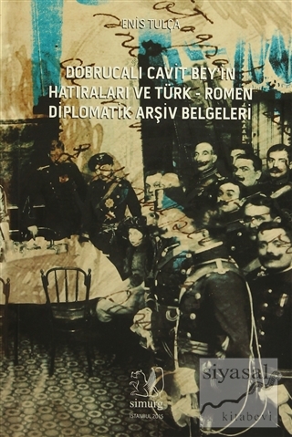 Dobrucalı Cavit Bey'in Hatıraları ve Türk - Romen Diplomatik Arşiv Bel