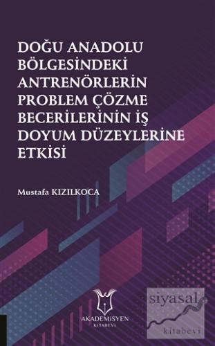 Doğu Anadolu Bölgesindeki Antrenörlerin Problem Çözme Becerilerinin İş Doyum Düzeylerine Etkisi