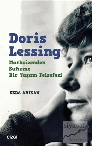 Doris Lessing - Marksizmden Sufizme Bir Yaşam Felsefesi Seda Arıkan