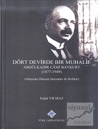 Dört Devirde Bir Muhalif - Abdulkadir Cami Baykurt (1877 - 1949) (Cilt