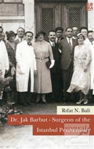 Dr. Jak Barbut - Surgeon of the Istanbul Penitentiary Rıfat N. Bali