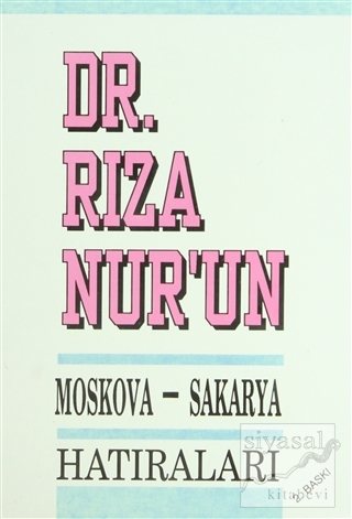 Dr. Rıza Nur'un Moskova - Sakarya Hatıraları Rıza Nur