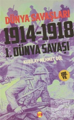 Dünya Savaşları: 1. Dünya Savaşı 1914-1918 Kubilay Mehmet Gül