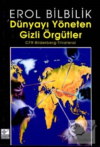 Dünyayı Yöneten Gizli Örgütler CFR-Bilderberg-Trilateral Erol Bilbilik