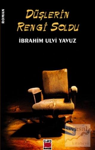 Düşlerin Rengi Soldu İbrahim Ulvi Yavuz