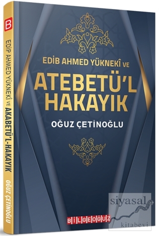 Edib Ahmed Yükneki ve Atebetü'l Hakayık Oğuz Çetinoğlu