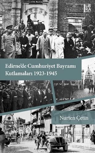 Edirne'de Cumhuriyet Bayramı Kutlamaları 1923-1945 Nurten Çetin