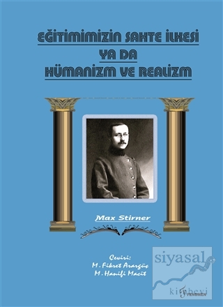Eğitimimizin Sahte İlkesi Ya Da Hümanizm ve Realizm Max Stirner