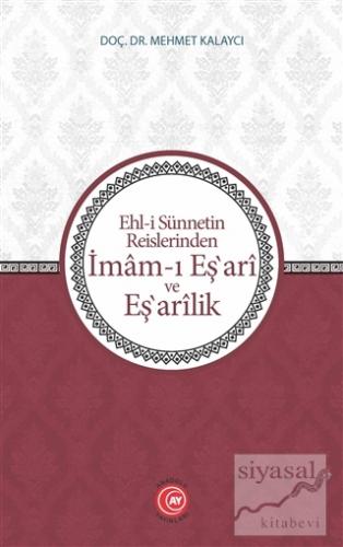 Ehl-i Sünnetin Reislerinden İmam-ı Eş'ari ve Eş'arilik Mehmet Kalaycı