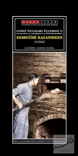 Ekmeğimi Kazanırken - Gorki Özyaşamı Üçlemesi 2 Maksim Gorki